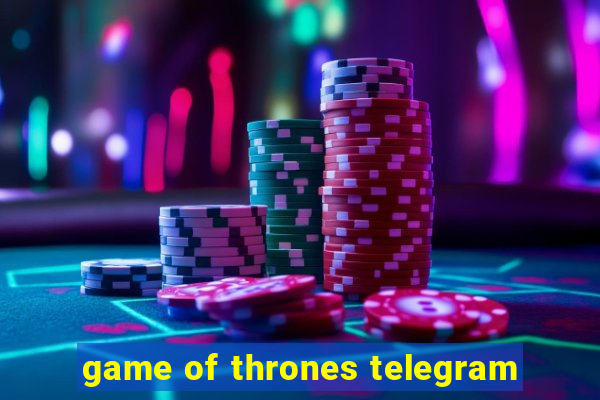 game of thrones telegram
